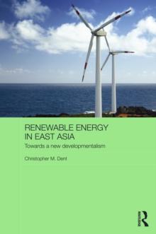 Renewable Energy in East Asia : Towards a New Developmentalism