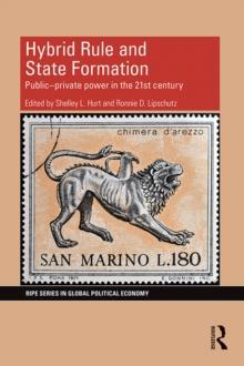 Hybrid Rule and State Formation : Public-Private Power in the 21st Century