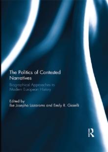 The Politics of Contested Narratives : Biographical Approaches to Modern European History