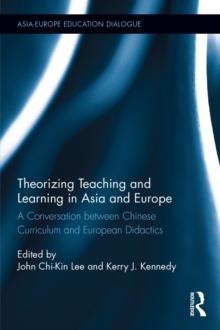 Theorizing Teaching and Learning in Asia and Europe : A Conversation between Chinese Curriculum and European Didactics