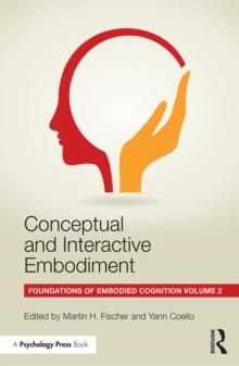 Conceptual and Interactive Embodiment : Foundations of Embodied Cognition Volume 2