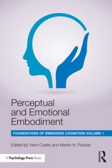 Perceptual and Emotional Embodiment : Foundations of Embodied Cognition Volume 1