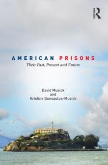 American Prisons : Their Past, Present and Future