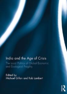 India and the Age of Crisis : The Local Politics of Global Economic and Ecological Fragility