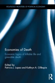 Economies of Death : Economic logics of killable life and grievable death