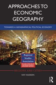 Approaches to Economic Geography : Towards a geographical political economy