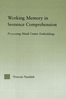 Working Memory in Sentence Comprehension : Processing Hindi Center Embeddings