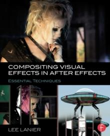 Compositing Visual Effects in After Effects : Essential Techniques