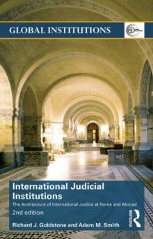 International Judicial Institutions : The architecture of international justice at home and abroad