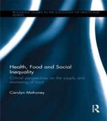 Health, Food and Social Inequality : Critical Perspectives on the Supply and Marketing of Food