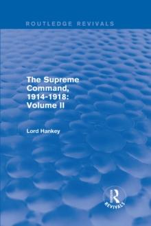 The Supreme Command, 1914-1918 (Routledge Revivals) : Volume II