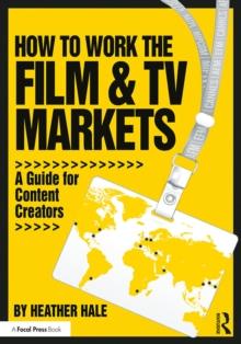 How to Work the Film & TV Markets : A Guide for Content Creators