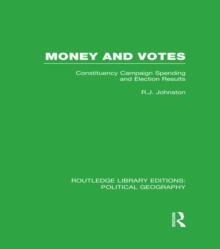 Money and Votes (Routledge Library Editions: Political Geography) : Constituency Campaign spending and Election Results