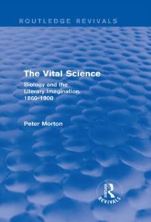 The Vital Science (Routledge Revivals) : Biology and the Literary Imagination,1860-1900