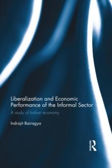 Liberalization and Economic Performance of the Informal Sector : A study of Indian Economy