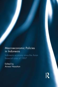 Macroeconomic Policies in Indonesia : Indonesia economy since the Asian financial crisis of 1997