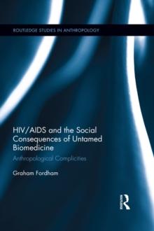 HIV/AIDS and the Social Consequences of Untamed Biomedicine : Anthropological Complicities