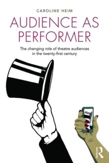 Audience as Performer : The changing role of theatre audiences in the twenty-first century