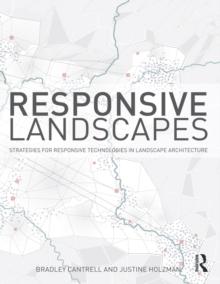 Responsive Landscapes : Strategies for Responsive Technologies in Landscape Architecture