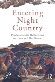 Entering Night Country : Psychoanalytic Reflections on Loss and Resilience