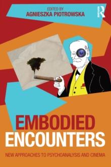 Embodied Encounters : New approaches to psychoanalysis and cinema