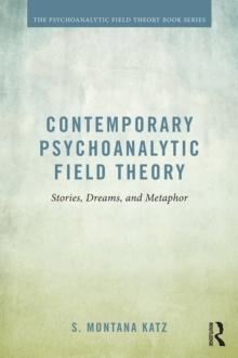 Contemporary Psychoanalytic Field Theory : Stories, Dreams, and Metaphor