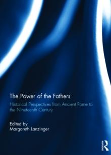 The Power of the Fathers : Historical Perspectives from Ancient Rome to the Nineteenth Century