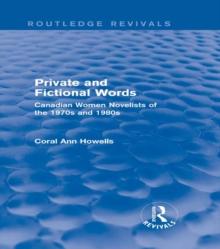 Private and Fictional Words (Routledge Revivals) : Canadian Women Novelists of the 1970s and 1980s