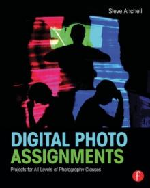 Digital Photo Assignments : Projects for All Levels of Photography Classes