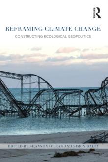 Reframing Climate Change : Constructing ecological geopolitics