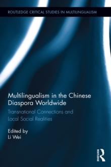 Multilingualism in the Chinese Diaspora Worldwide : Transnational Connections and Local Social Realities