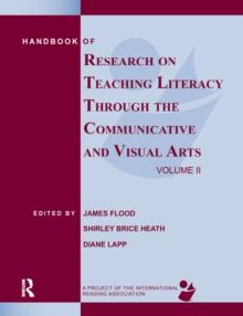 Handbook of Research on Teaching Literacy Through the Communicative and Visual Arts, Volume II : A Project of the International Reading Association