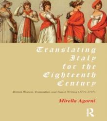 Translating Italy for the Eighteenth Century : British Women, Translation and Travel Writing (1739-1797)