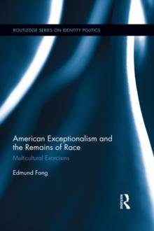 American Exceptionalism and the Remains of Race : Multicultural Exorcisms