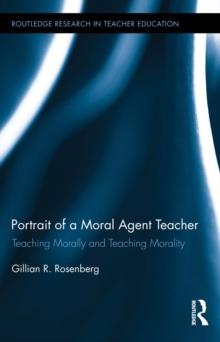 Portrait of a Moral Agent Teacher : Teaching Morally and Teaching Morality