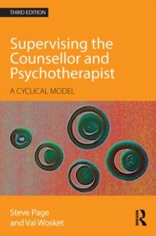 Supervising the Counsellor and Psychotherapist : A cyclical model