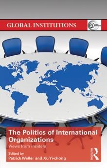 The Politics of International Organizations : Views from insiders