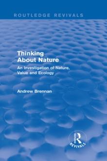 Thinking about Nature (Routledge Revivals) : An Investigation of Nature, Value and Ecology