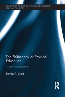 The Philosophy of Physical Education : A New Perspective