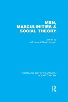 Men, Masculinities and Social Theory (RLE Social Theory)