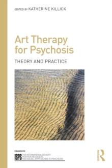 Art Therapy for Psychosis : Theory and Practice