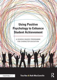 Using Positive Psychology to Enhance Student Achievement : A schools-based programme for character education