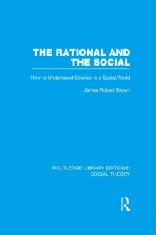 The Rational and the Social : How to Understand Science in a Social World