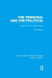 The Personal and the Political (RLE Social Theory) : Social Work and Political Action