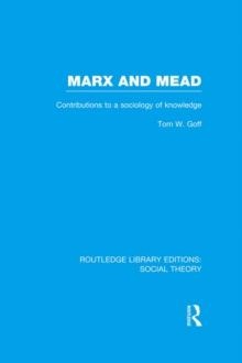 Marx and Mead : Contributions to a Sociology of Knowledge