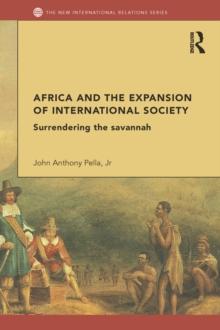 Africa and the Expansion of International Society : Surrendering the Savannah