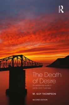 The Death of Desire : An Existential Study in Sanity and Madness