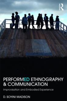 Performed Ethnography and Communication : Improvisation and Embodied Experience