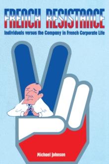 French Resistance : Individuals Versus the Company in French Corporate Life