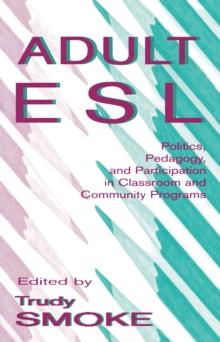 Adult Esl : Politics, Pedagogy, and Participation in Classroom and Community Programs